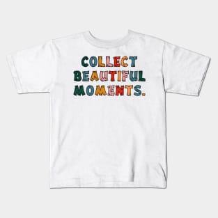 Collect Beautiful Moments. Kids T-Shirt